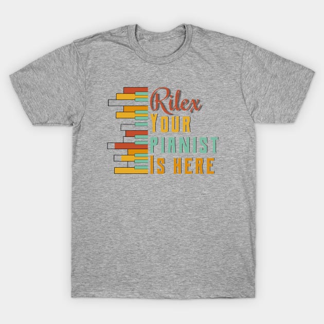 Rilex your pianist is here T-Shirt by Degiab